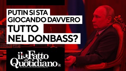 Download Video: Putin si sta giocando davvero tutto nel Donbass? Segui la diretta con Peter Gomez