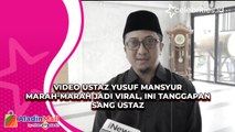 Video Ustad Yusuf Mansyur Marah-Marah jadi Viral, Ini Tanggapan Sang Ustad