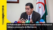 El Polisario pide al Gobierno que aclare si incluye al Sáhara como parte de Marruecos