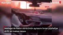 Maltepe'de kadın sürücünün aynasını kıran şüpheliye drift ve makas cezası