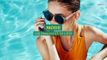 Mode : les tendances de l'été