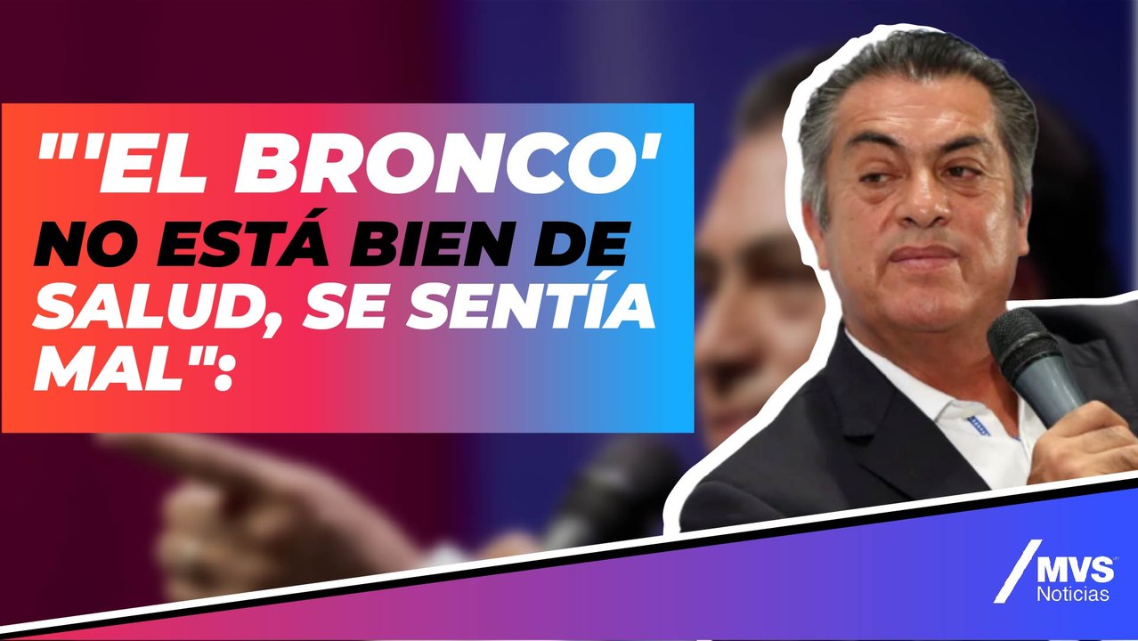 "'El Bronco' no está bien de salud, se sentía mal": abogado