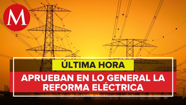 Comisiones en San Lázaro aprueban en lo general la reforma eléctrica