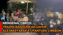 MENGENAL OBROG TRADISI BANGUNKAN SAHUR ALA MASYARAKAT CIREBON