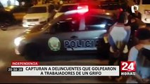 Independencia: capturan a delincuentes que golpearon a trabajadores de grifo