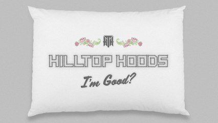 Hilltop Hoods - I'm Good?