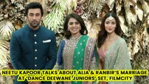 Neetu Kapoor Talks About Alia & Ranbir’s Marriage At ‘Dance Deewane Juniors’ Set, Filmcity