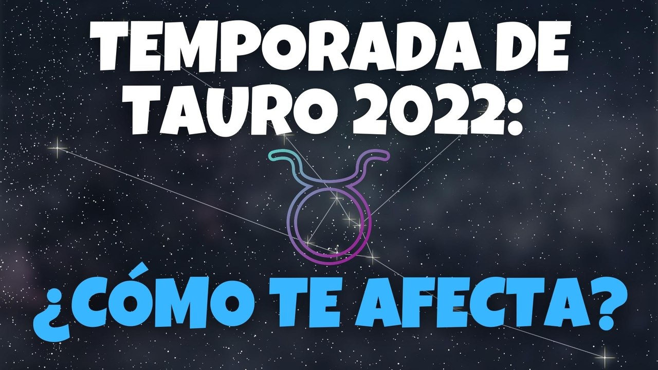 Temporada de Tauro 2022: Cómo te afecta