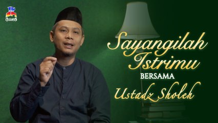 Ustadz Sholeh - Sayangilah Istrimu