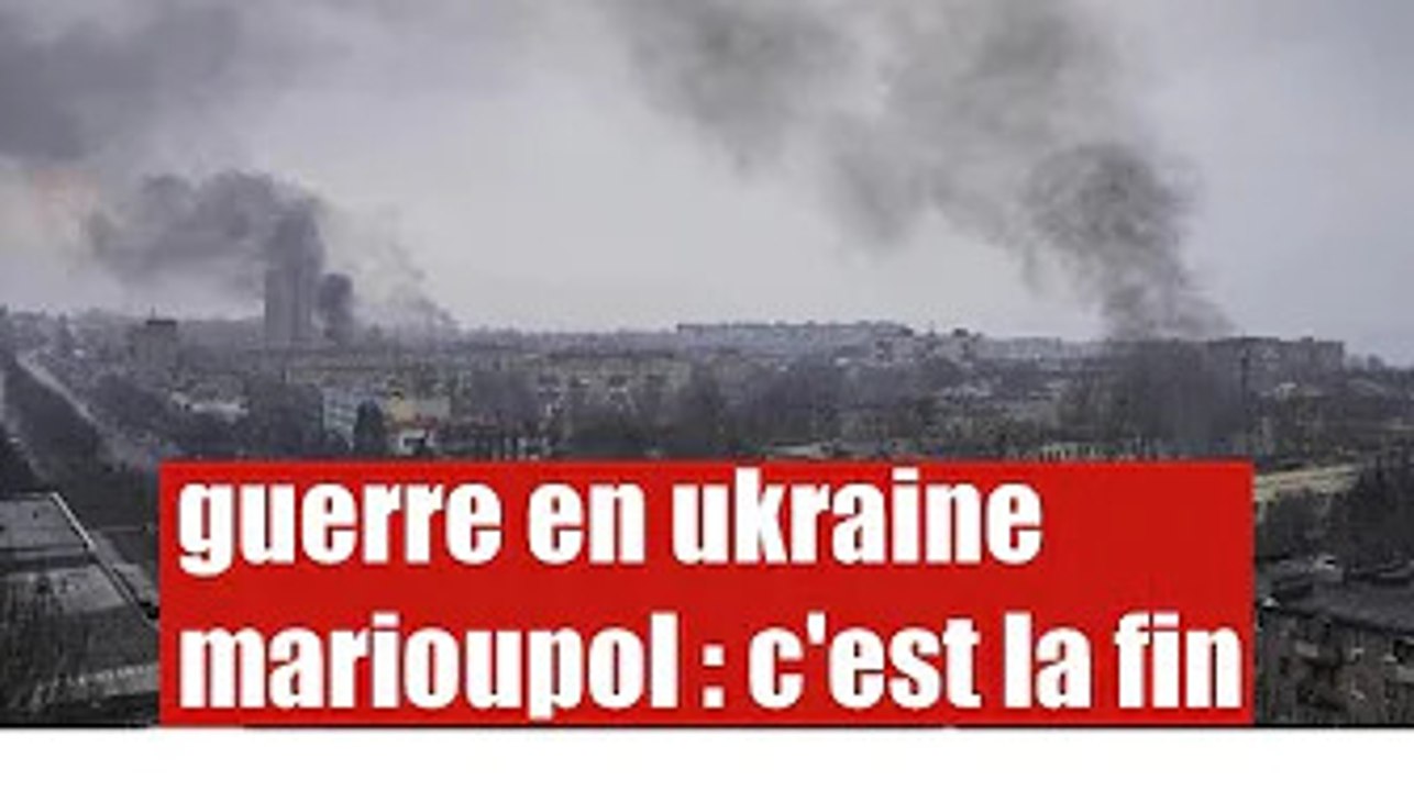 guerre en Ukraine : c'est la fin, Kiev fait face à la chute de Marioupol