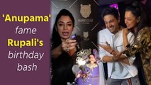 'Anupama' fame Rupali Ganguly's star studded birthday bash
