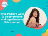 Give Me 5: Kylie Padilla's ways to celebrate summer