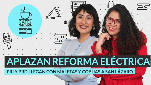 #EnVivo #CaféYNoticias | Comienzan pláticas para acuerdo con Lozoya | Postergan Reforma Eléctrica