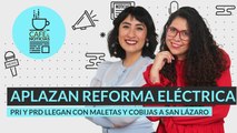 #EnVivo #CaféYNoticias | Comienzan pláticas para acuerdo con Lozoya | Postergan Reforma Eléctrica