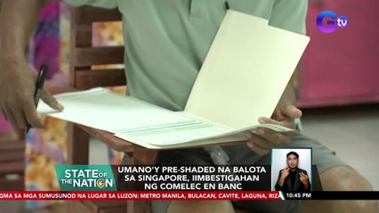 Umano'y pre-shaded na balota sa Singapore, iimbestigahan ng Comelec en banc | SONA