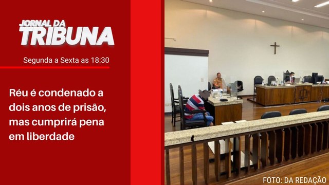 Réu é condenado a dois anos de prisão, mas cumprirá pena em liberdade