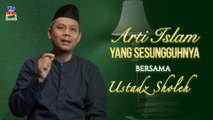 Ustadz Sholeh - Arti Islam  Yang Sesungguhnya