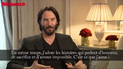 Keanu Reeves : "j'adore les histoires qui parlent d'honneur et de sacrifices"