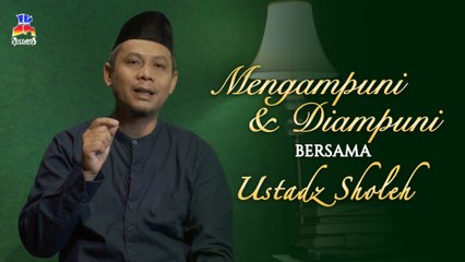 Ustadz Sholeh - Mengampuni Dan Diampuni