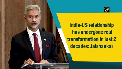 India-US relationship has undergone real transformation in last 2 decades: Jaishankar