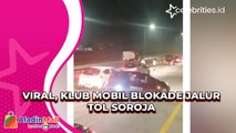 Viral, Klub Mobil Blokade Jalur Tol Soroja