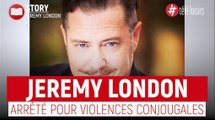 7 à la maison : Jeremy London arrêté pour violences conjugales