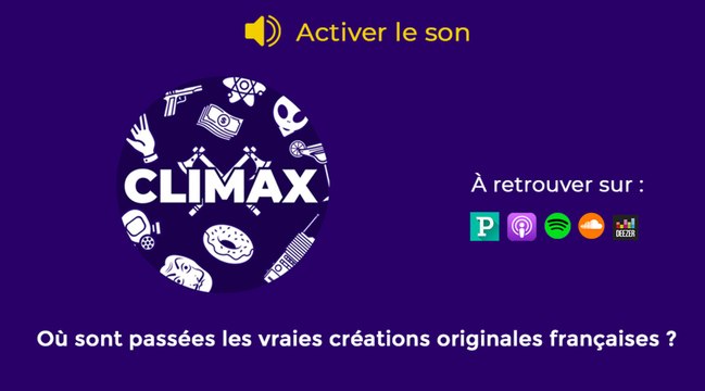 Climax , le podcast : Où sont passées les vraies créations originales françaises ?