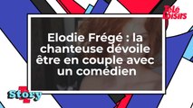 Elodie Frégé - la chanteuse dévoile être en couple avec un comédien