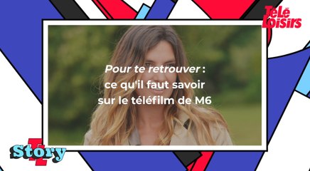 Pour te retrouver : ce qu'il faut savoir sur la fiction de M6