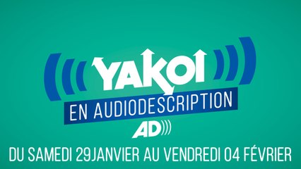 Yakoi en audiodescription du 29 janvier au 4 février ?