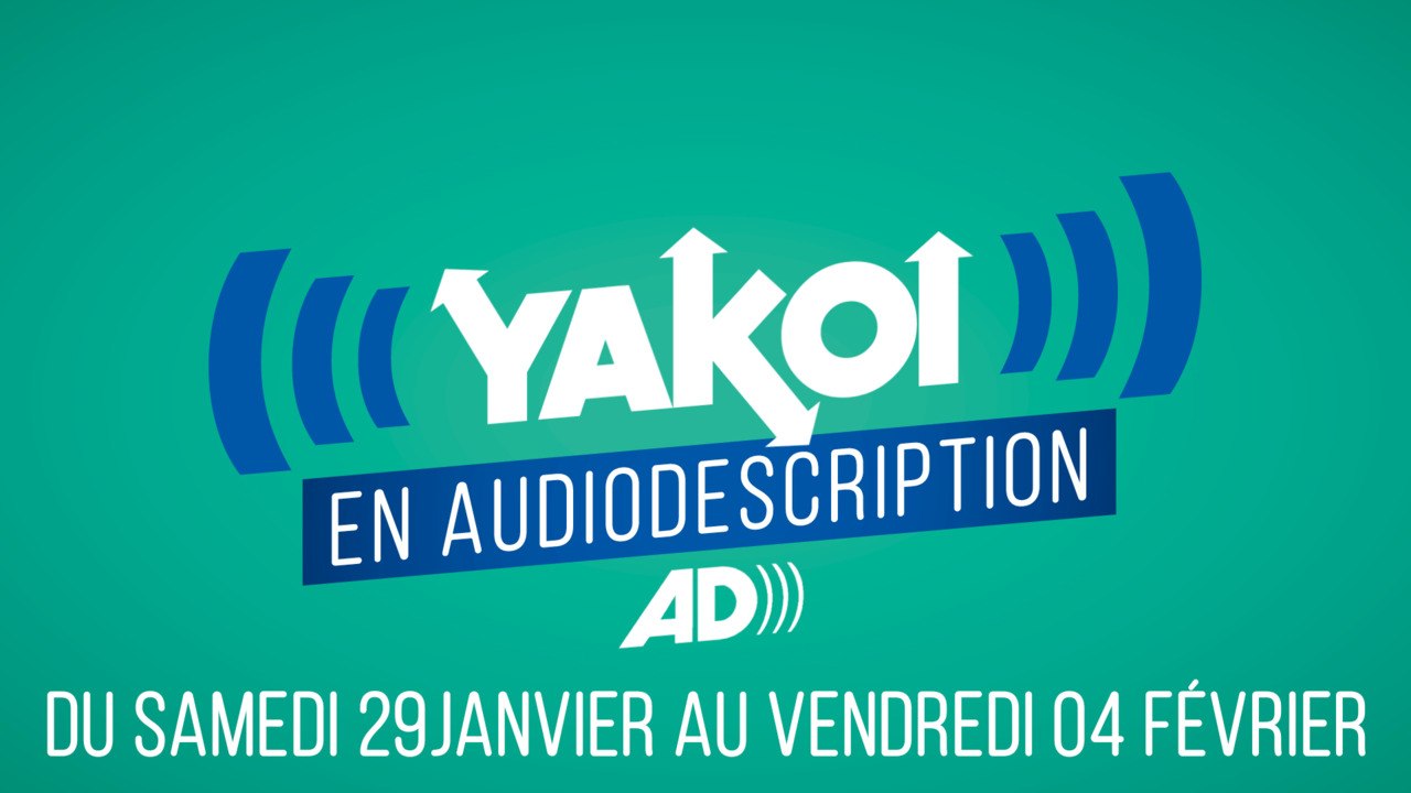 Yakoi en audiodescription du 29 janvier au 4 février ?