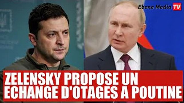 ZELENSKY propose un échange d'otages à POUTINE