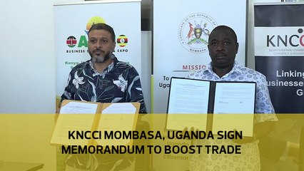 KNCCI Mombasa, Uganda sign memorandum to boost trade