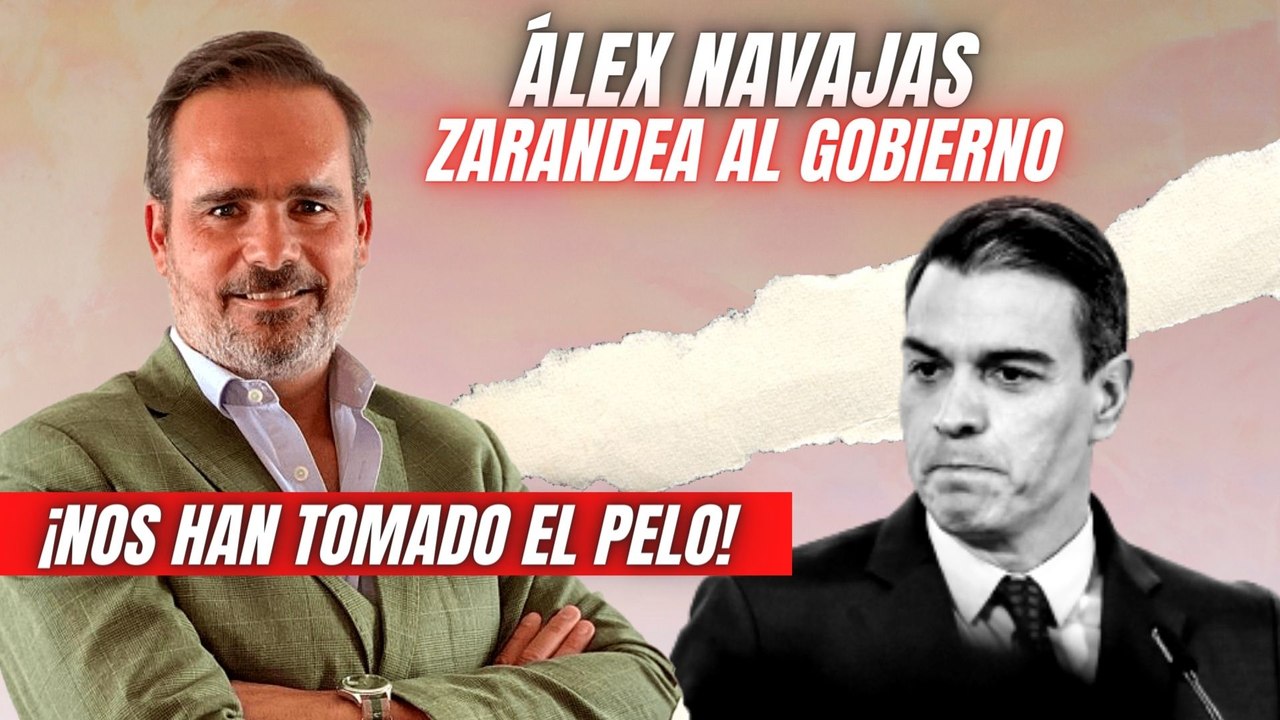 Álex Navajas zarandea al Gobierno PSOE-Podemos: “¡Nos han tomado el pelo!”