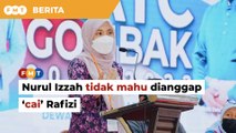 Tak tanding pemilihan PKR, Nurul Izzah tidak mahu dianggap ‘cai’ Rafizi