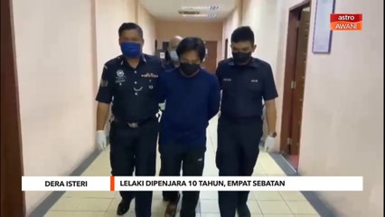 Dera Isteri | Lelaki dipenjara 10 tahun, empat sebatan