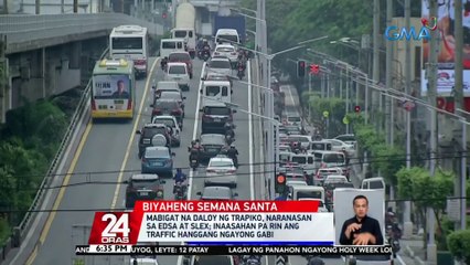 Mabigat na daloy ng trapiko, naranasan sa EDSA at SLEX | 24 Oras