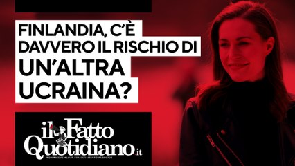 Finlandia, c'è davvero il rischio di un'altra Ucraina? La diretta con Peter Gomez