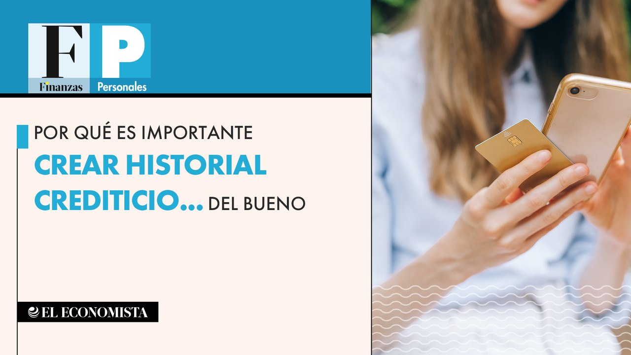 Por qué es importante crear historial crediticio... del bueno