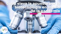 Cuba eleva la apuesta por la biotecnología en medio de la pandemia| 89 | 18 al 24 de abril 2022