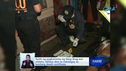Sanhi ng pagkamatay ng ilang drug war victims, taliwas daw sa nakalagay sa kanilang death certificate | Saksi