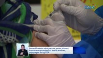 Second booster shot para sa senior citizens, immunocompromised at health workers, papayagan na ng FDA | Saksi