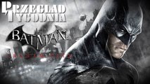 Przegląd tygodnia - Batman: Gra Roku?