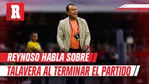 Reynoso reprochó actitud de Talavera tras triunfo de Pumas: 'Hay que ser un caballero'