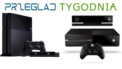 Przegląd Tygodnia - PlayStation 4 vs Xbox One [1/2]