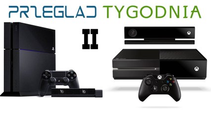 Przegląd Tygodnia - PlayStation 4 vs Xbox One [2/2]