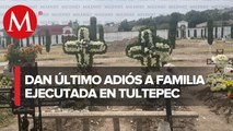 Sepultan a integrantes de la familia asesinada en Tultepec, Edomex