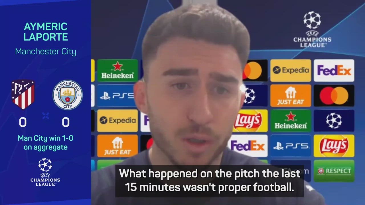 Atletico-Manchester City finale 'not proper football' - Laporte