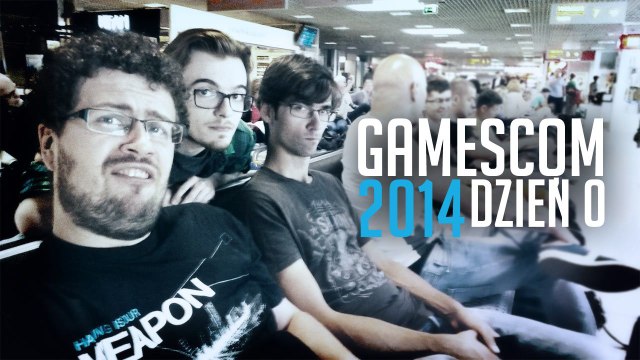 Dzień 0 na targach gamescom 2014 - redakcyjną wyprawę czas zacząć