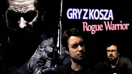 Gry z Kosza #25 - Rogue Warrior, czyli legendarny postrach komunistów